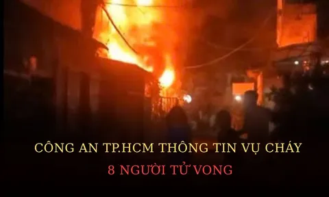 Công an TP.HCM thông tin vụ cháy khiến 8 người tử vong
