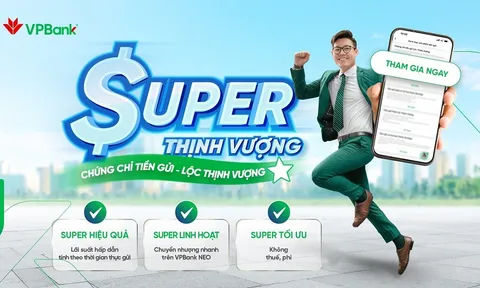 Đầu tư an toàn, hiệu quả với sản phẩm Chứng chỉ tiền gửi Lộc Thịnh Vượng của VPBank