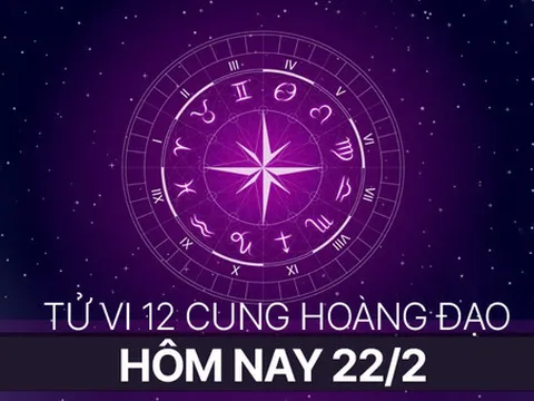 Tử vi hôm nay Thứ 3 ngày 22/2/2023 của 12 cung hoàng đạo