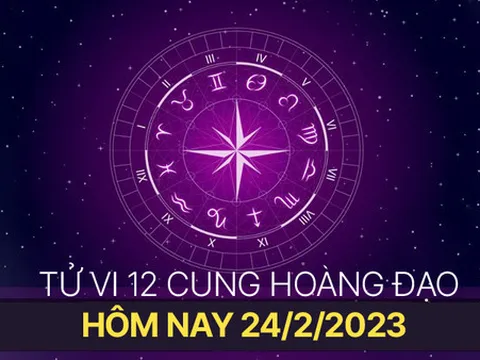 Tử vi hôm nay Thứ 6 ngày 24/2/2023 của 12 cung hoàng đạo