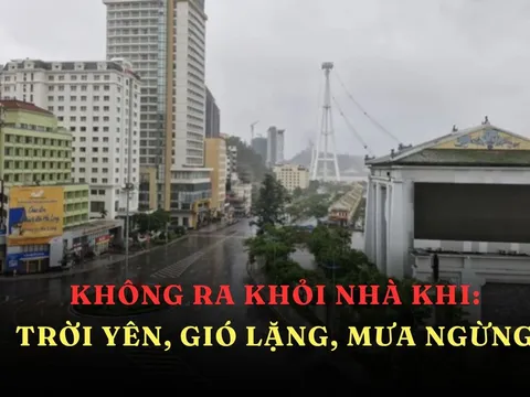 Trời yên, gió lặng, mưa ngừng: Tuyệt đối không ra khỏi nhà, vì sao?