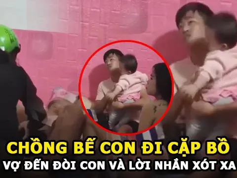 Chồng ôm con nhỏ mới 1 tuổi sang phòng nhân tình, vợ đến đòi con về còn lịch sự xin lỗi cả 'tiểu tam'